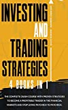 Investing and Trading Strategies: 4 books in 1: The Complete Crash Course with Proven Strategies to Become a Profitable Trader in the Financial Markets and Stop Living Paycheck to Paycheck.