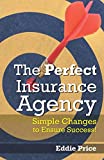 The Perfect Insurance Agency: Simple Changes to Ensure Success!
